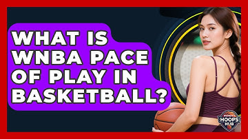 What Is WNBA Pace Of Play In Basketball? - Womens Hoops Hub