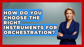 How Do You Choose the Right Instruments for Orchestration? - Classical Serenade