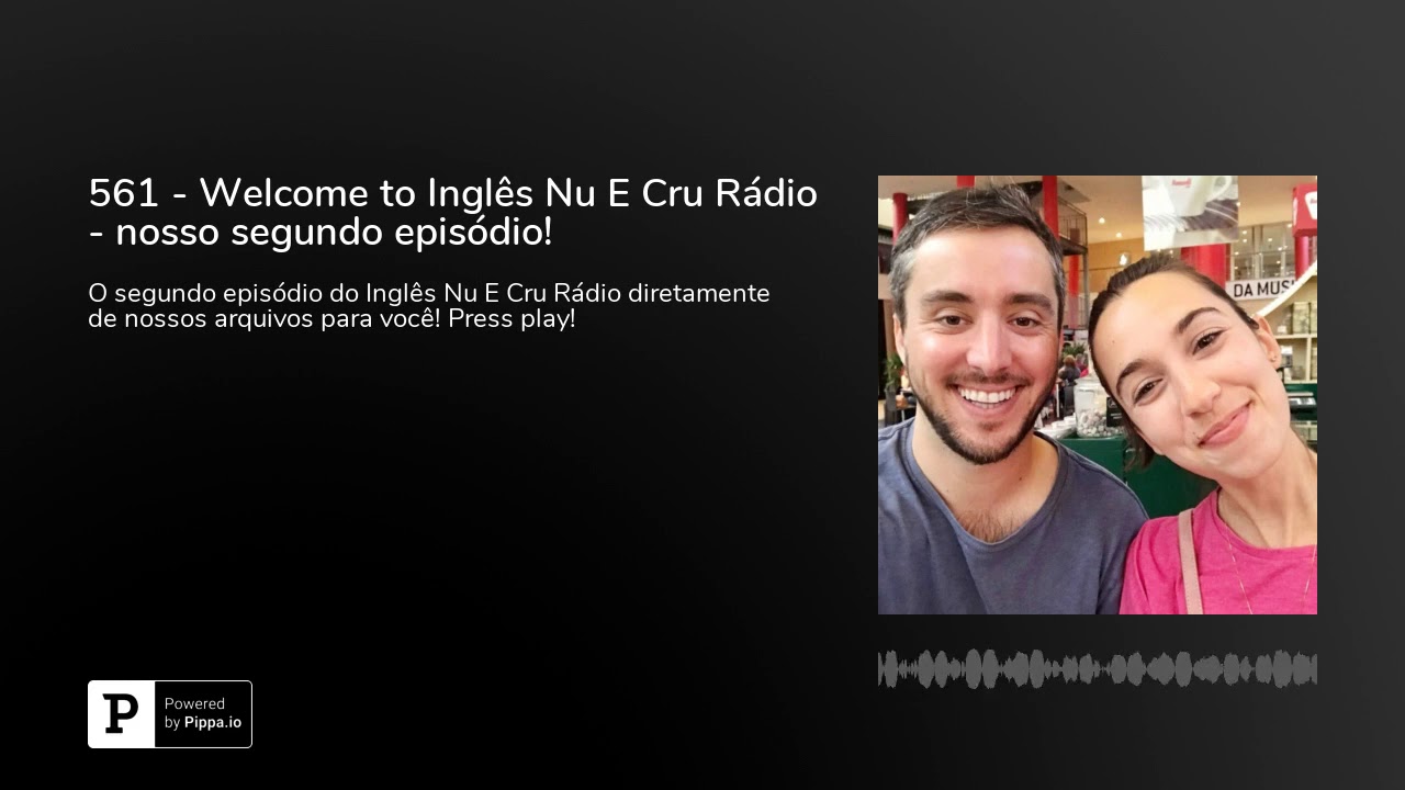 561 - Welcome to Inglês Nu E Cru Rádio - nosso segundo episódio!