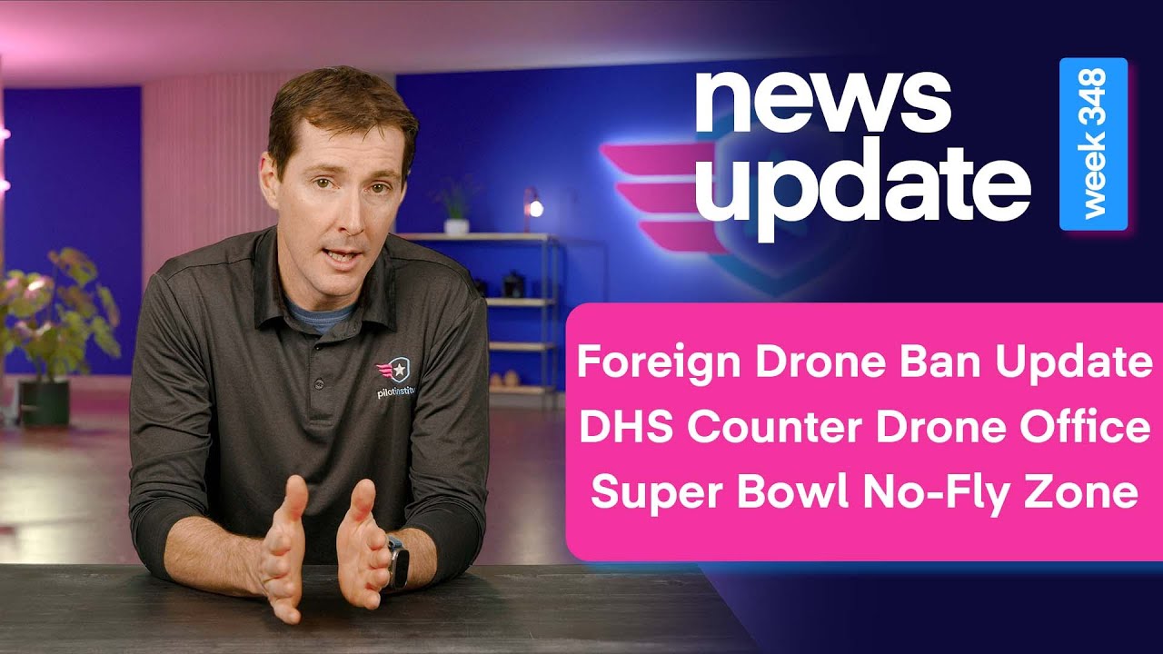 Drone News: Foreign Drone Ban Updates, DHS Creates Counter Drone Office, Super Bowl LX No-Fly Zone