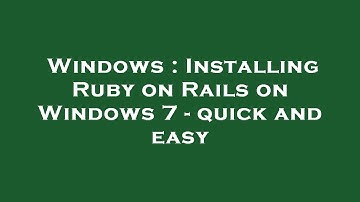 Windows : Installing Ruby on Rails on Windows 7 - quick and easy