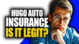 Is Hugo Auto Insurance Legit | Is Hugo Car Insurance Legit