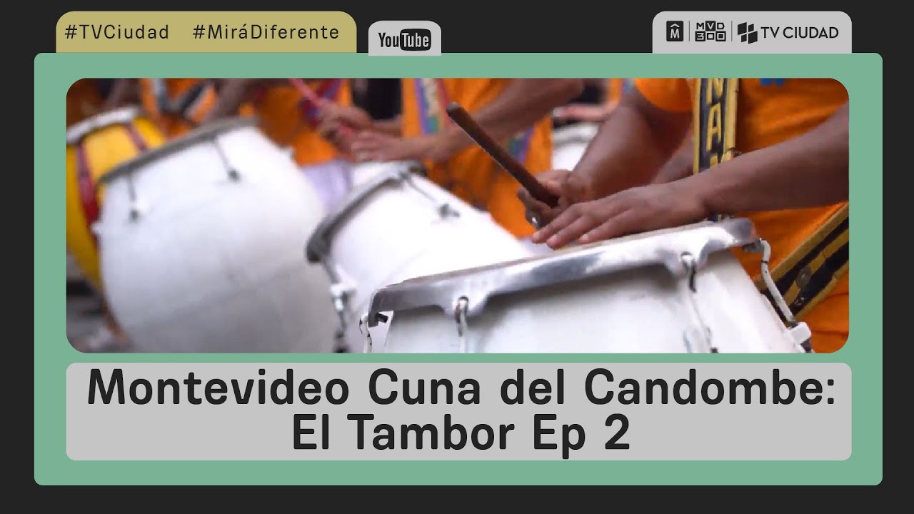 Montevideo Cuna del Candombe - El Tambor - Episodio 2