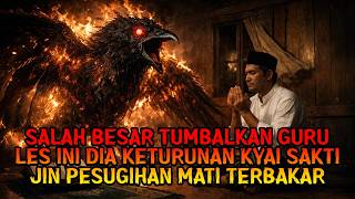 SALAH BESAR TUMBALKAN GURU LES INI DIA KETURUNAN KYAI SAKTI JIN PESUGIHAN MATI TERBAKAR
