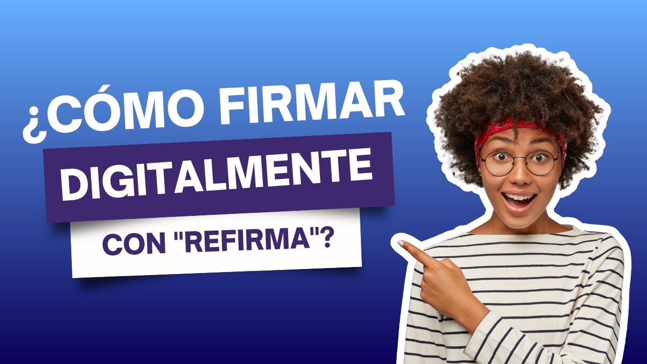 ¿Cómo firmar digitalmente con Refirma? - YouTube
