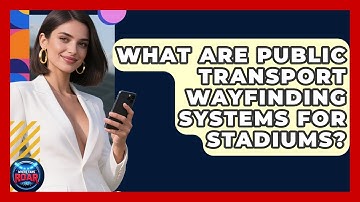 What Are Public Transport Wayfinding Systems For Stadiums? - Where the Fans Roar