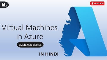 Azure Virtual Machine Sizes and Series Explained | Choosing the Right VM for Your Needs | In Hindi |