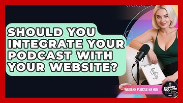 Should You Integrate Your Podcast With Your Website? - Modern Podcaster Hub