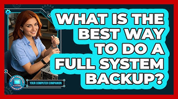 What Is The Best Way To Do A Full System Backup? - Your Computer Companion