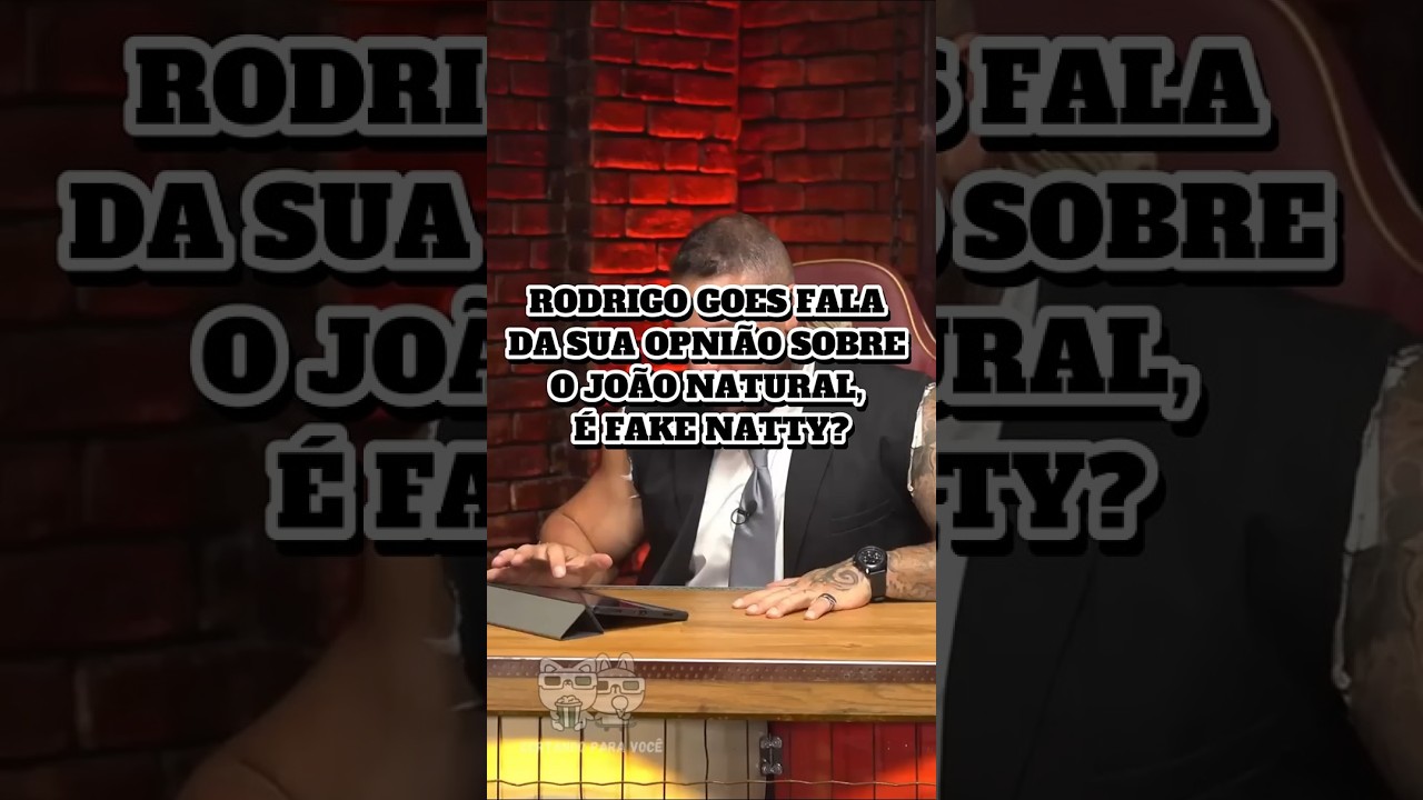 RODRIGO GOES AVALIA O JOÃO NATURAL - É FAKE NATTY?