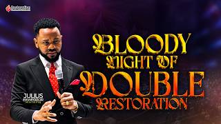 BLOODY NIGHT OF DOUBLE RESTORATION || WITH PST JULIUS EKWEOZOR