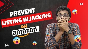 How to Prevent Amazon Listing Hijacking | 5 Essential Tips Protect Your Listings