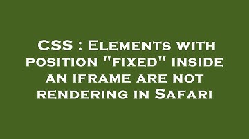 CSS : Elements with position "fixed" inside an iframe are not rendering in Safari
