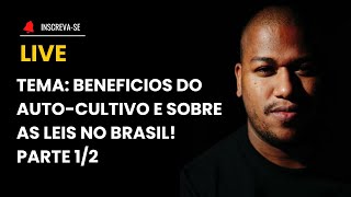 LIVE BENEFICIOS DO CULTIVO E SOBRE AS LEIS NO BRASIL PARTE 1/2