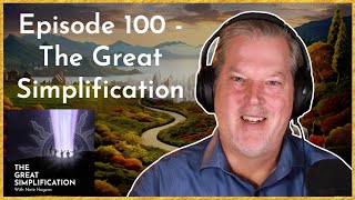 Nate Hagens: "Episode 100 - The Great Simplification” | The Great Simplification #100