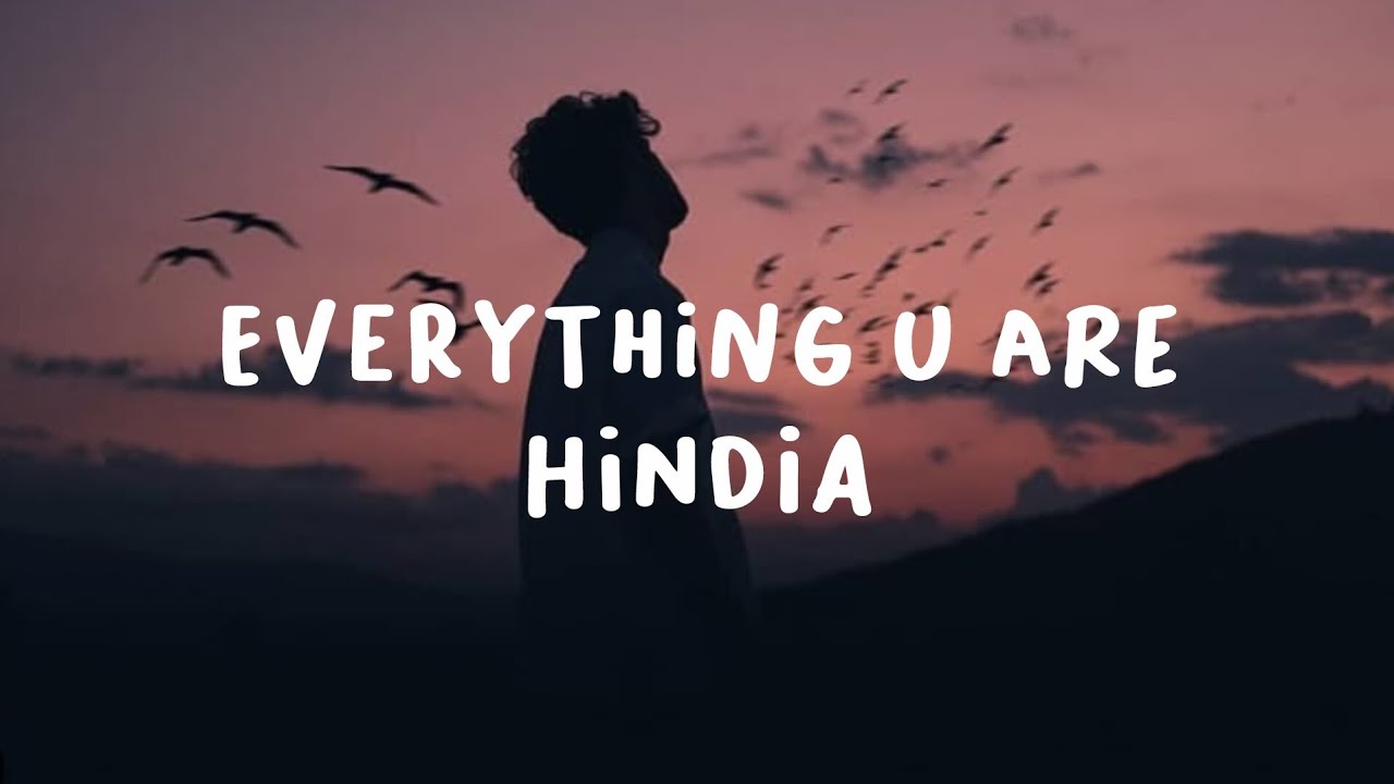 EVERYTHING U ARE - HINDIA (LYRICS) EVERYTHING U ARE - HINDIA (LYRICS)