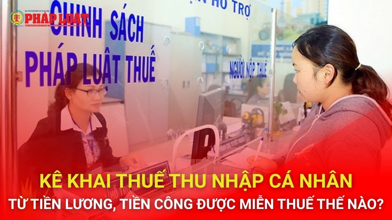Kê khai thuế thu nhập cá nhân từ tiền lương, tiền công được miễn thuế thế nào?