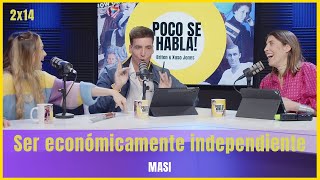 Ser económicamente independiente con Masi | Poco se habla! 2x15