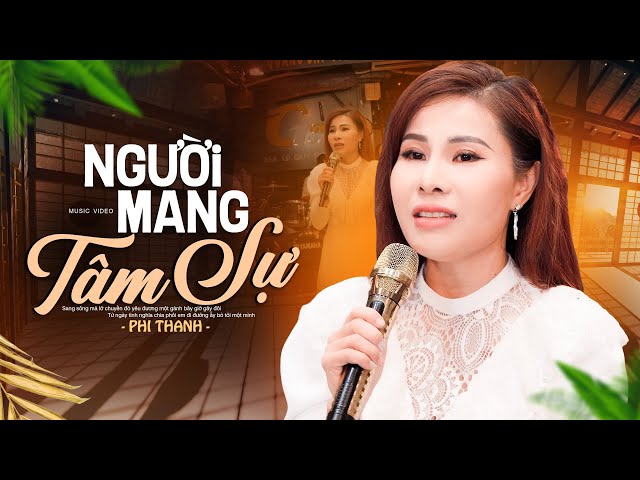 Người Mang Tâm Sự - Phi Thanh | Người ta đã bỏ tôi rồi bạn ơi... class=