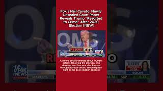 Fox’s Neil Cavuto: Newly Unsealed Court Paper Reveals Trump “Resorted to Crime” After 2020 Election