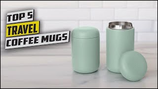 Best Travel Coffee Mugs of 2024