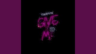 Video thumbnail of "Taryn - Give It To Me"