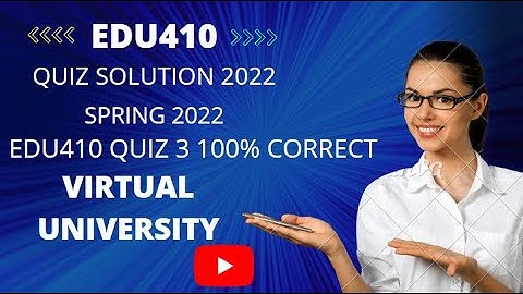 EDU410 QUIZ 3 SOLUTION 2022|EDU410 quiz 3 solutions|SPRING 2022| EDU410 QUIZ 3 SOLVED|100% ACCURATE