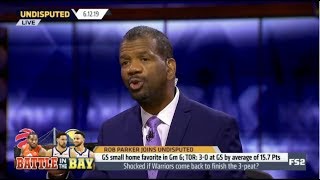 Undisputed | Rob Parker react to GS small home favorite Gm 6; TOR: 3-0 at GS by average of 15.7 Pts