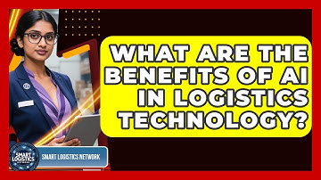 What Are the Benefits of AI in Logistics Technology? | Smart Logistics Network News