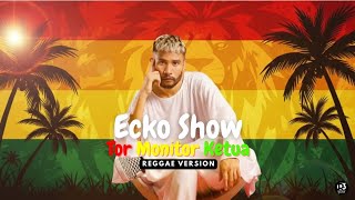 Download Lagu Tor Monitor Ketua - Ecko Show || Reggae Version❤️‍🔥💛💚 MP3
