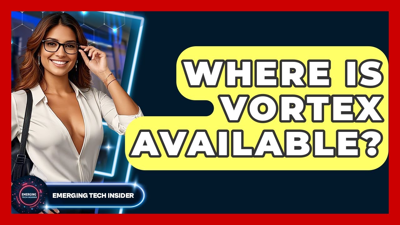 Where Is Vortex Available? - Emerging Tech Insider