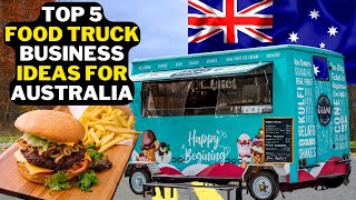 5 Food Truck Business Ideas In Australia Popular Food Truck Business In Australia