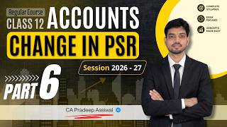 Change in PSR | Part 6  - Revaluation A/c | Class 12 Accounts | CA Pradeep Assiwal