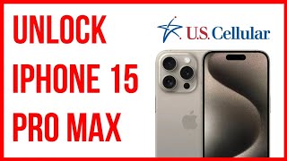 Unlock iPhone 15, 15 Plus, 15 Pro, 15 Pro the U.S cellular for Free