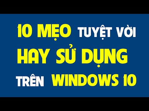 10 mẹo tuyệt vời hay sử dụng nhất trên Windows 10.