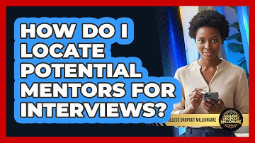 How Do I Locate Potential Mentors For Interviews?