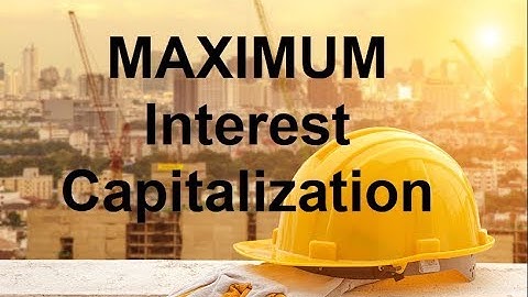 Interest Capitalization Cap