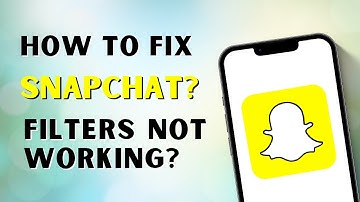 How to Fix Snapchat Filters Not Working?