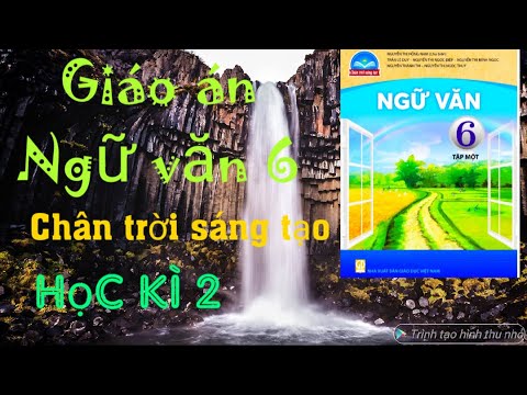 Giáo án miễn phí: Ngữ văn 6 Sách Chân trời sáng tạo kì 2. Trong video có hướng dẫn  tải  bản word