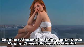 Çağatay Akman-Sensin Benim En Derin Kuyum (Speed-Slowed Bir Arada) Resimi