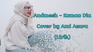 Download Lagu Andmesh - Kumau Dia (Cover by Ami Azura) (Lirik) MP3