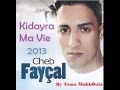 Cheb Fayçel 2013 Kidayra Ma Vie 
