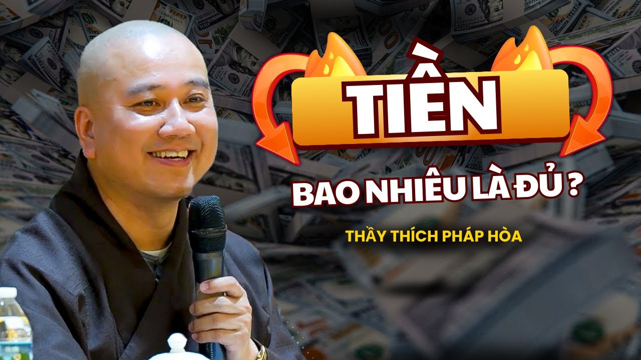 Tiền bao nhiêu mới là đủ? Thầy Thích Pháp Hòa (NGHE THẤM)