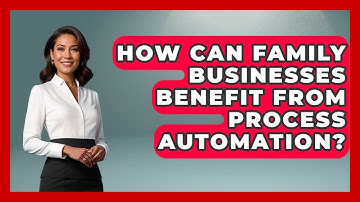 How Can Family Businesses Benefit From Process Automation? - Keeping Business In The Family