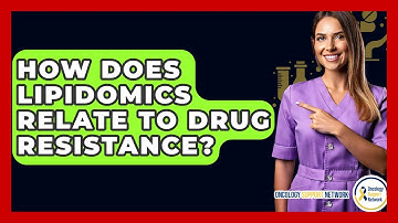 How Does Lipidomics Relate To Drug Resistance? - Oncology Support Network