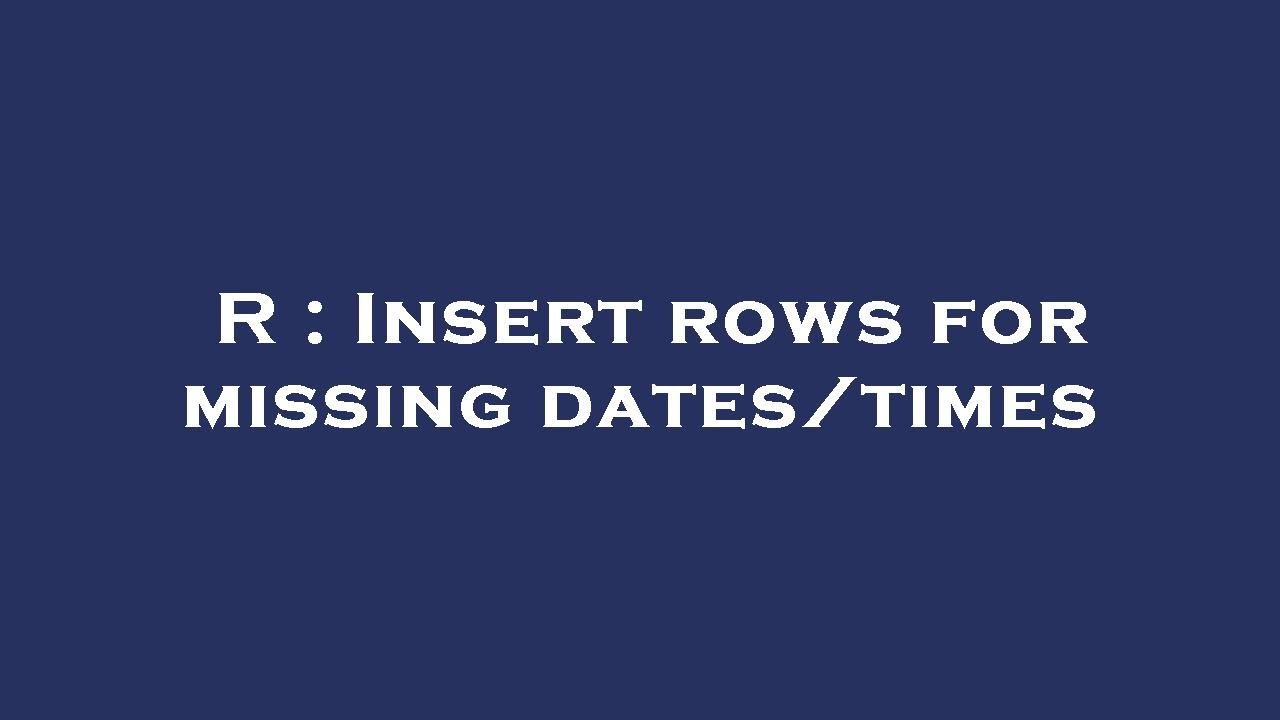 r-insert-rows-for-missing-dates-times-youtube