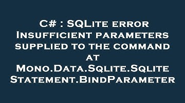C# : SQLite error Insufficient parameters supplied to the command at Mono.Data.Sqlite.SqliteStatemen