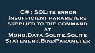 C# : SQLite error Insufficient parameters supplied to the command at Mono.Data.Sqlite.SqliteStatemen
