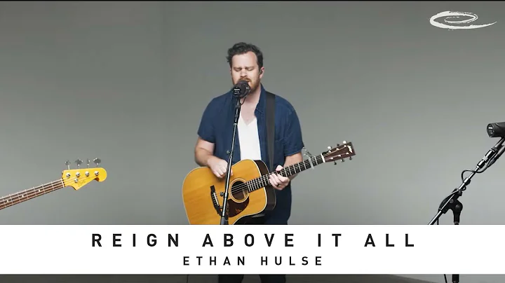 ETHAN HULSE - Reign Above It All: Song Session