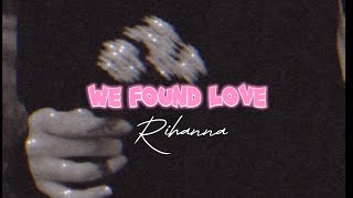 We Found Love - Rihanna || Lyrics ッ